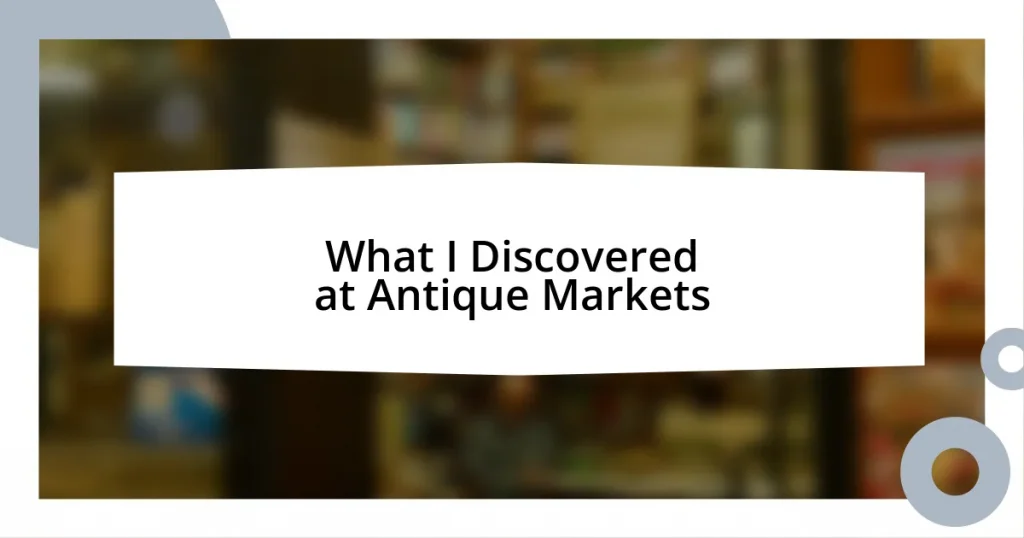 What I Discovered at Antique Markets