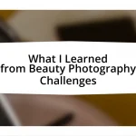 What I Learned from Beauty Photography Challenges