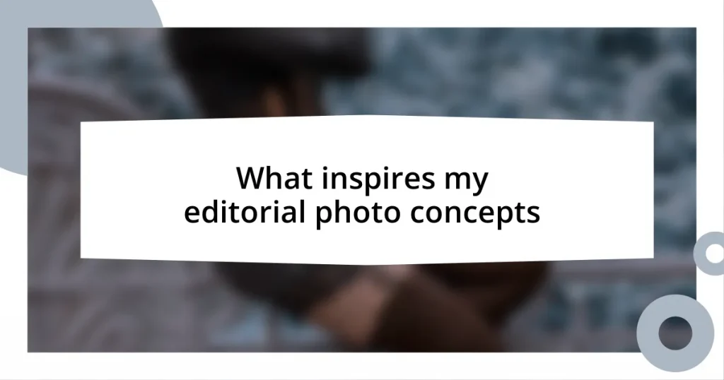 What inspires my editorial photo concepts