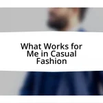 What Works for Me in Casual Fashion