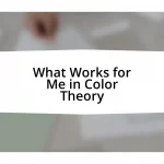 What Works for Me in Color Theory