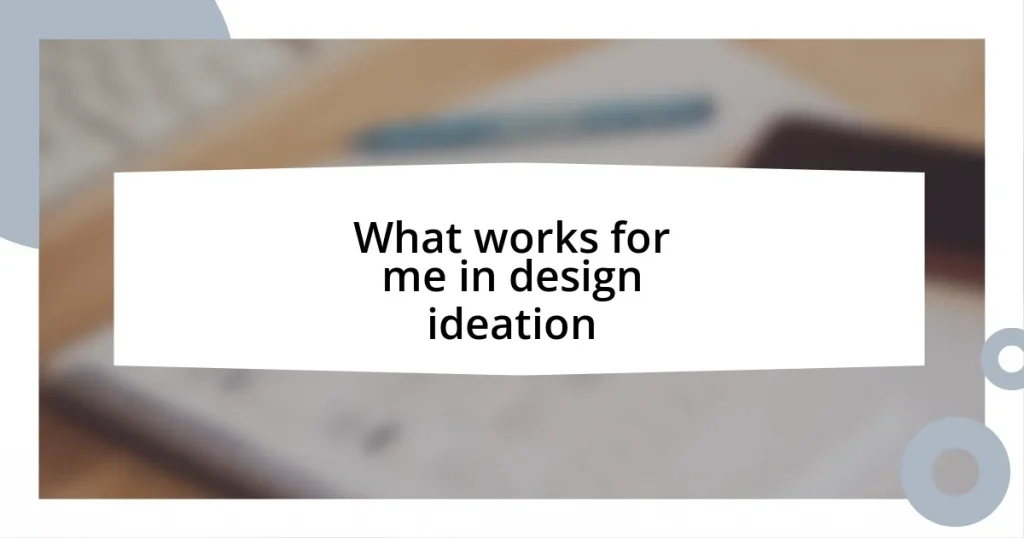 What works for me in design ideation