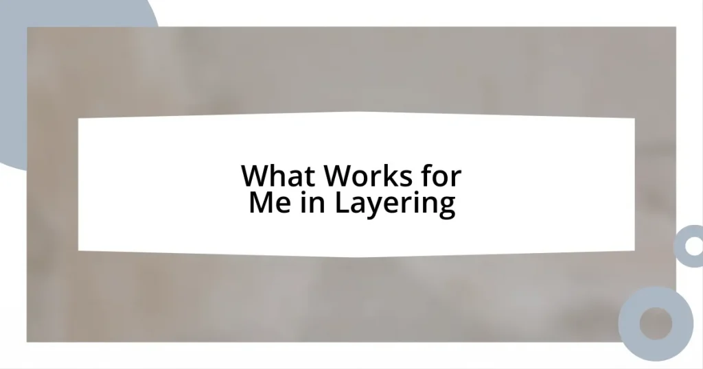 What Works for Me in Layering