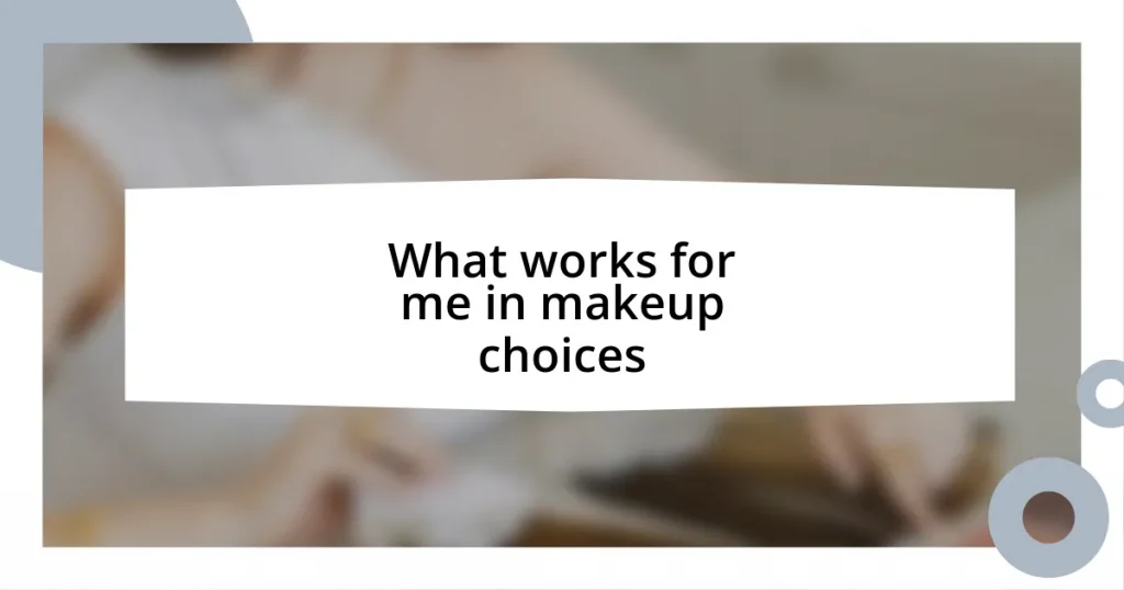 What works for me in makeup choices