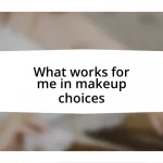What works for me in makeup choices