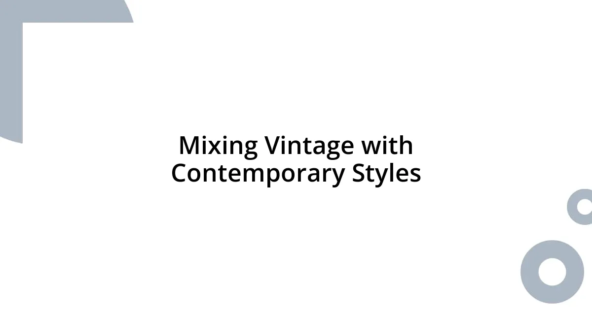 Mixing Vintage with Contemporary Styles