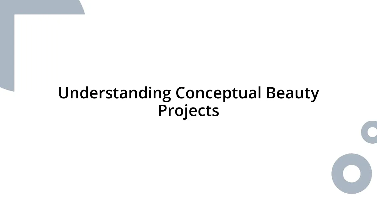 Understanding Conceptual Beauty Projects