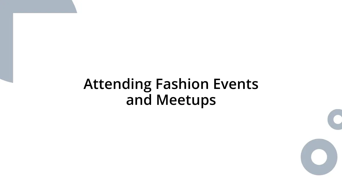 Attending Fashion Events and Meetups