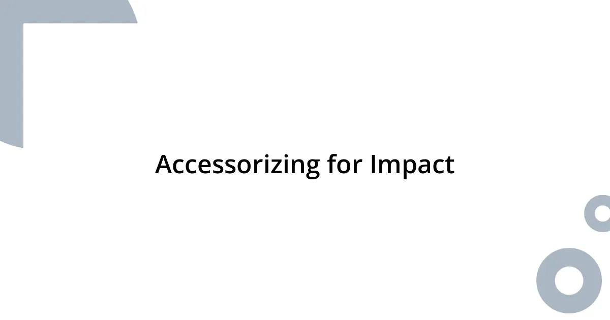 Accessorizing for Impact