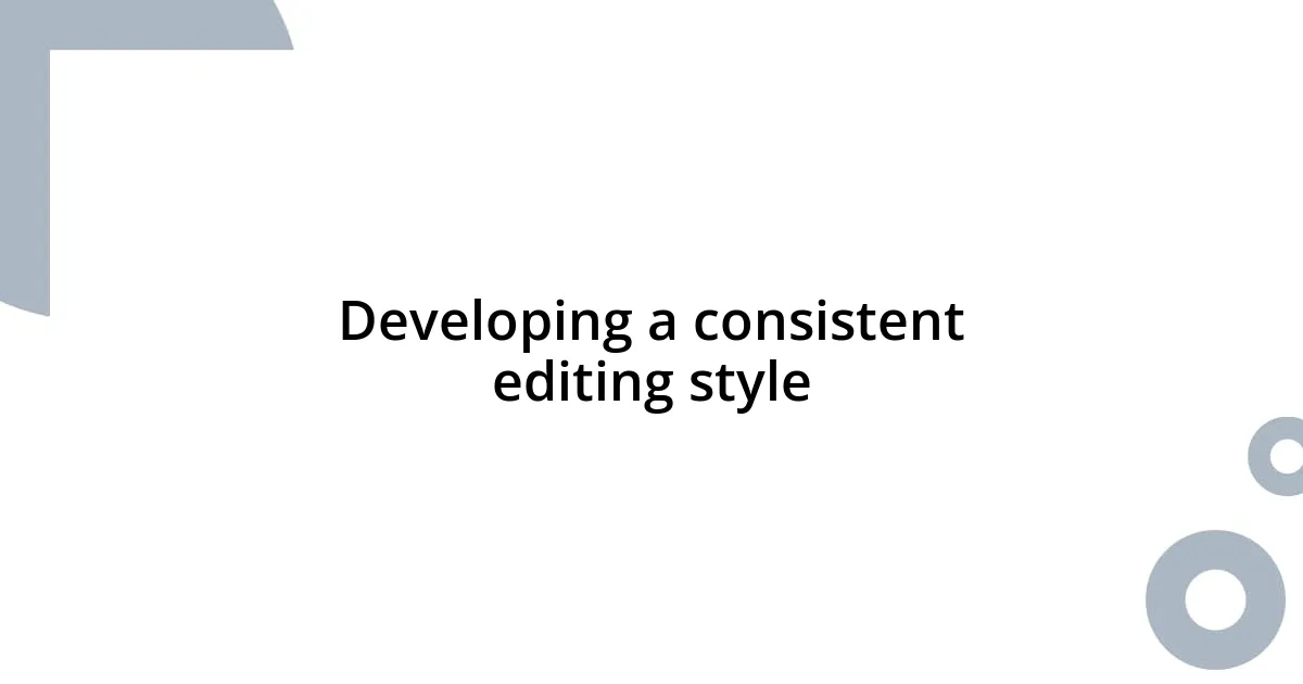 Developing a consistent editing style