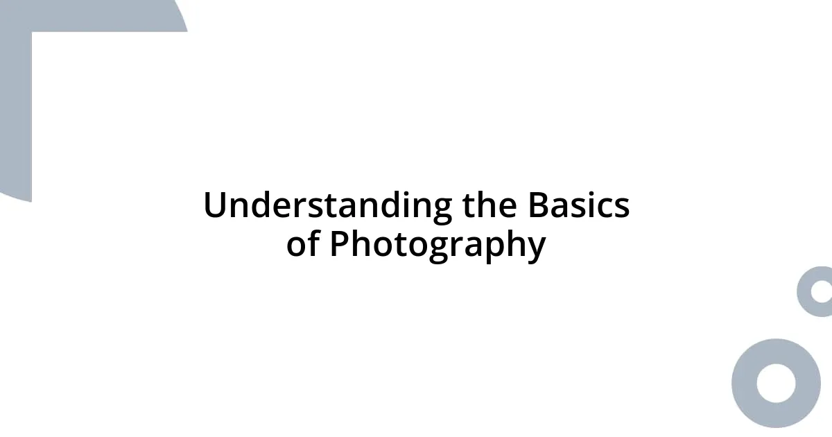 Understanding the Basics of Photography