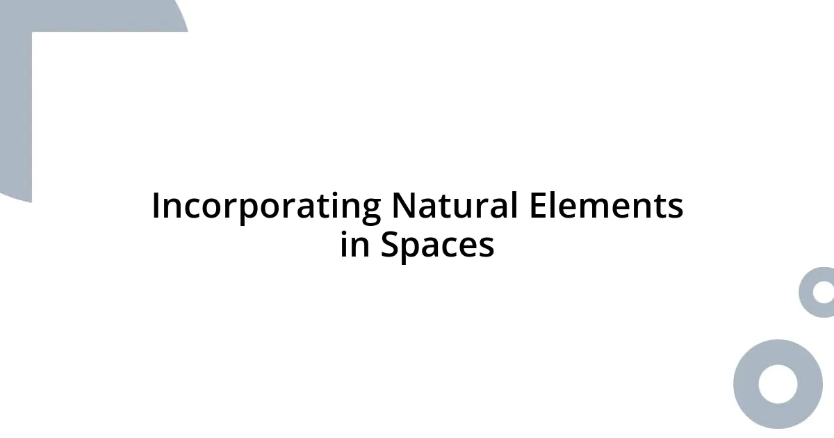 Incorporating Natural Elements in Spaces