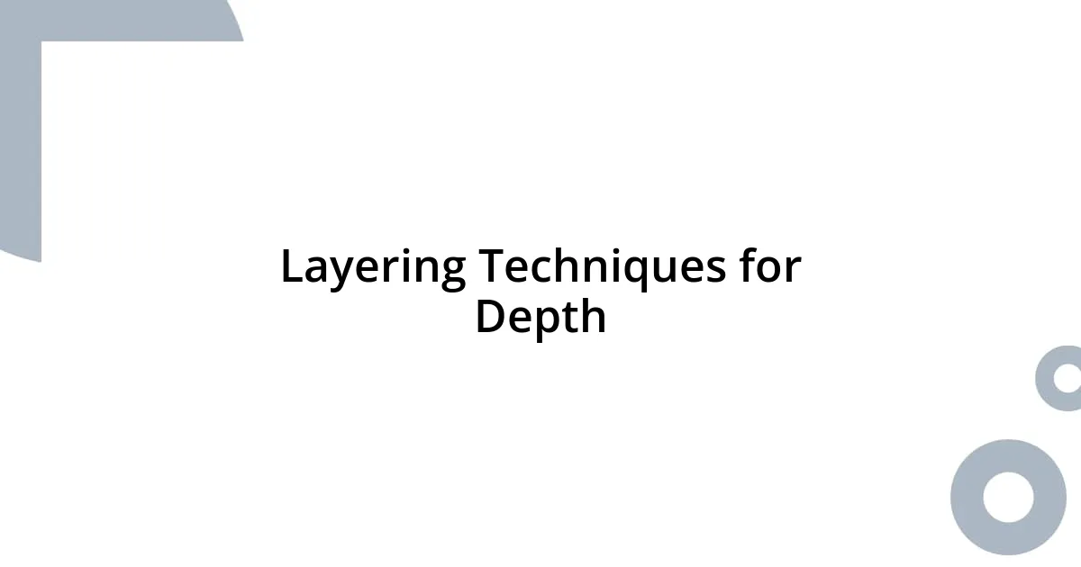 Layering Techniques for Depth