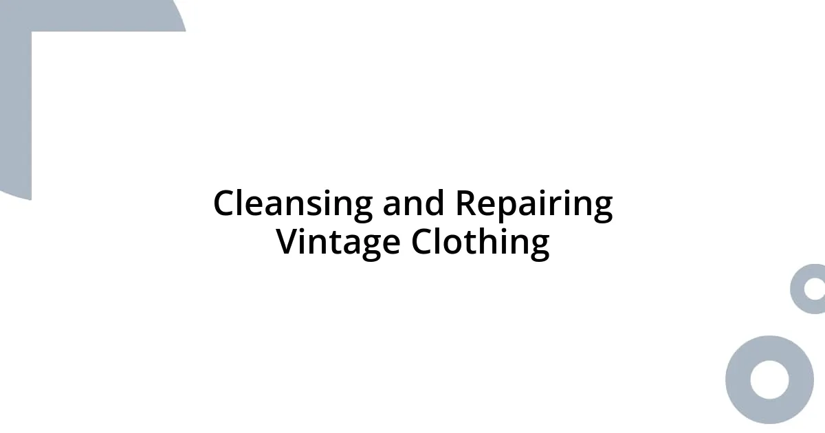 Cleansing and Repairing Vintage Clothing