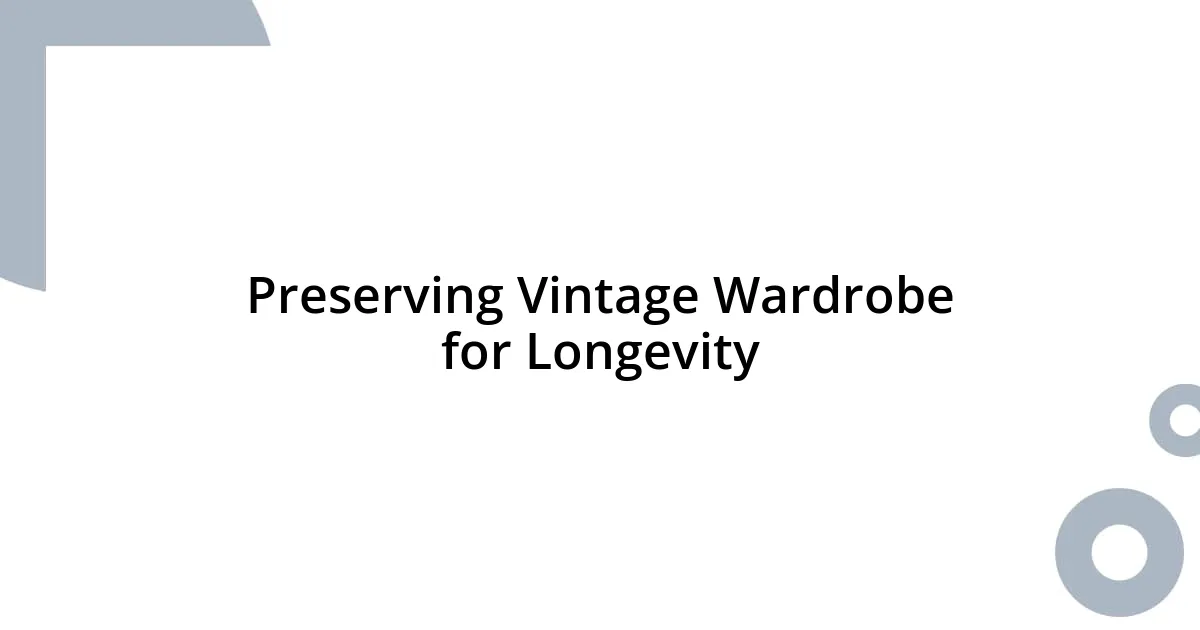 Preserving Vintage Wardrobe for Longevity