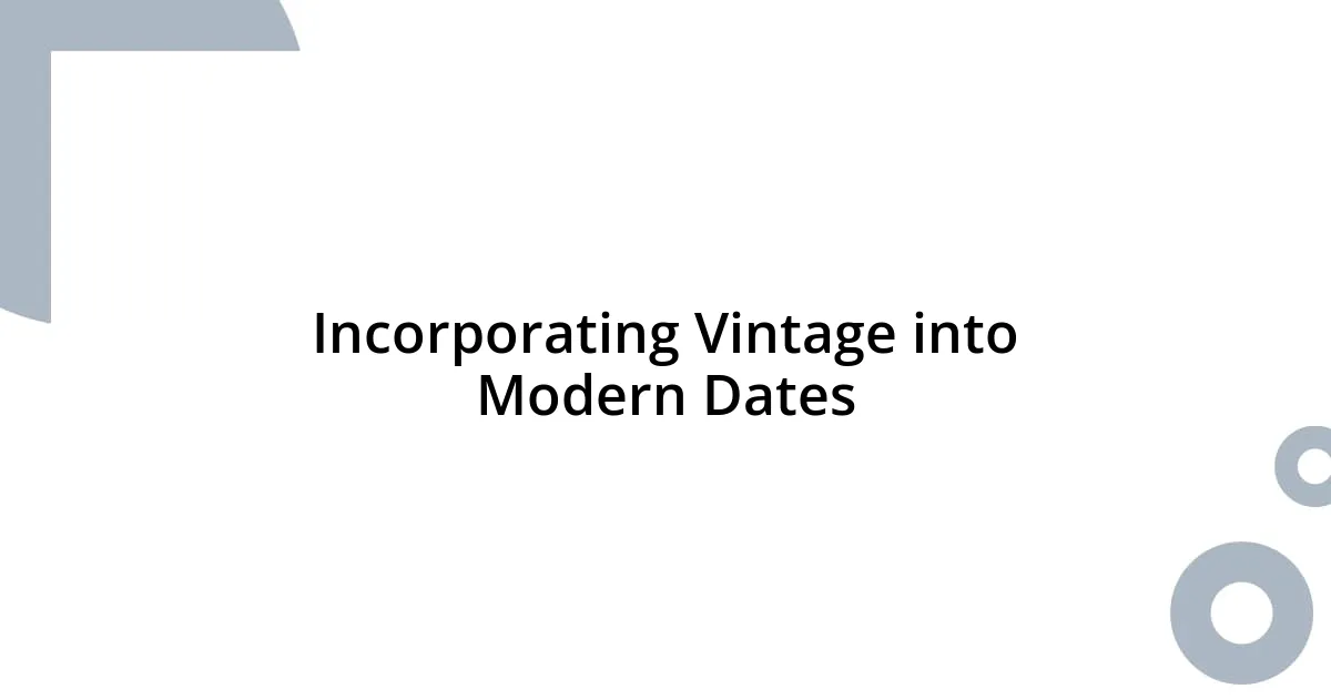 Incorporating Vintage into Modern Dates