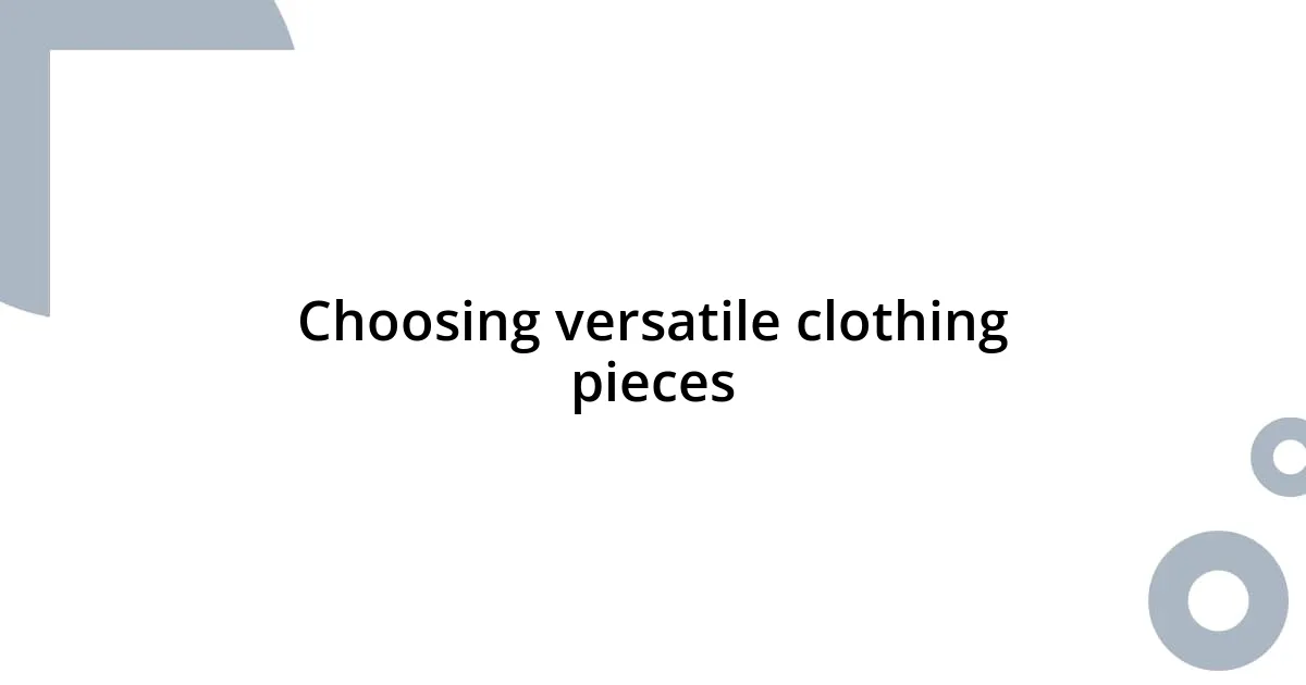 Choosing versatile clothing pieces