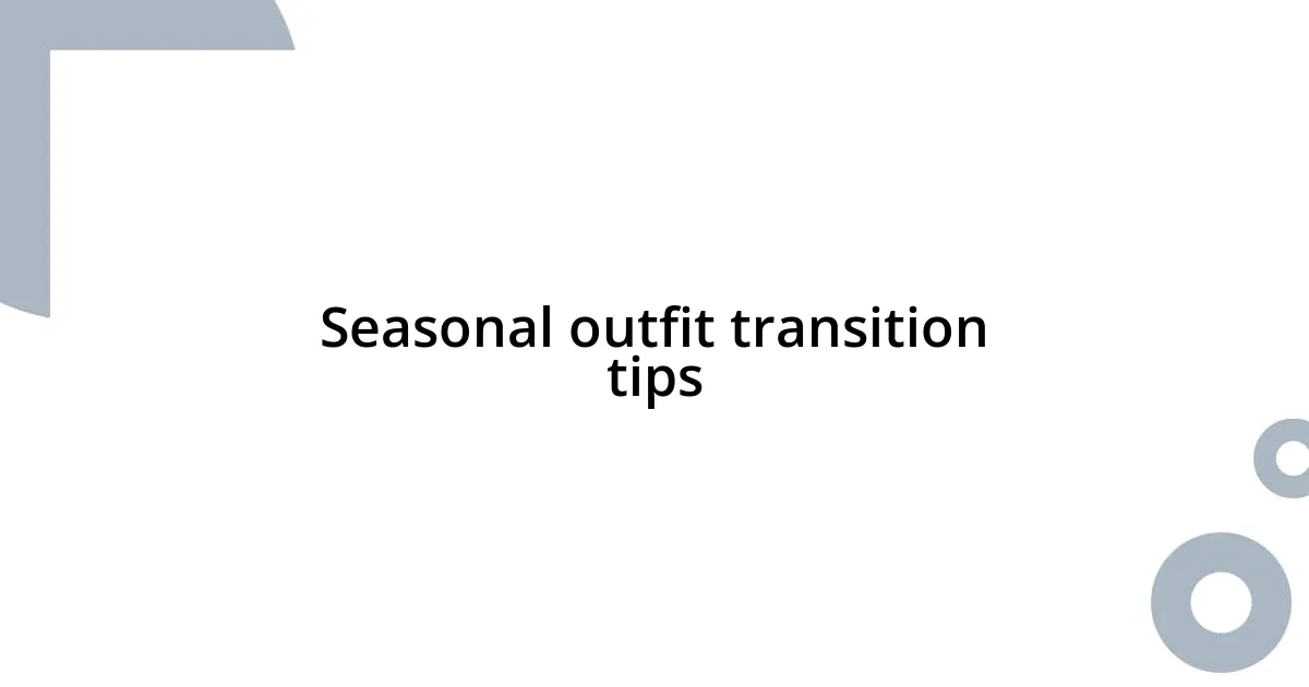 Seasonal outfit transition tips