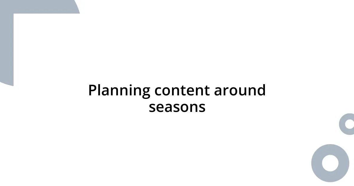 Planning content around seasons