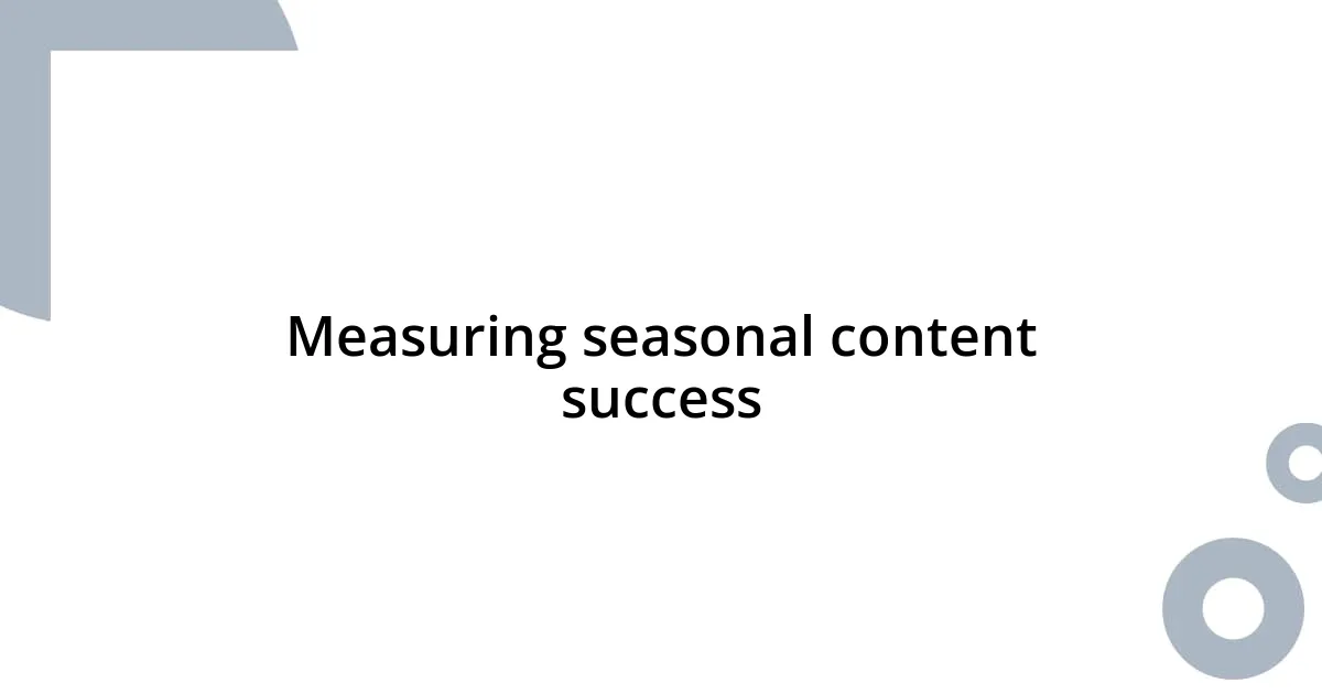 Measuring seasonal content success