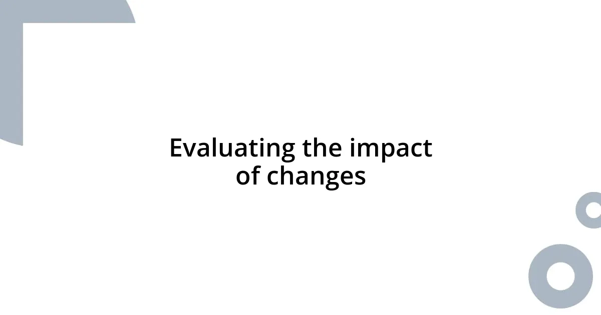 Evaluating the impact of changes