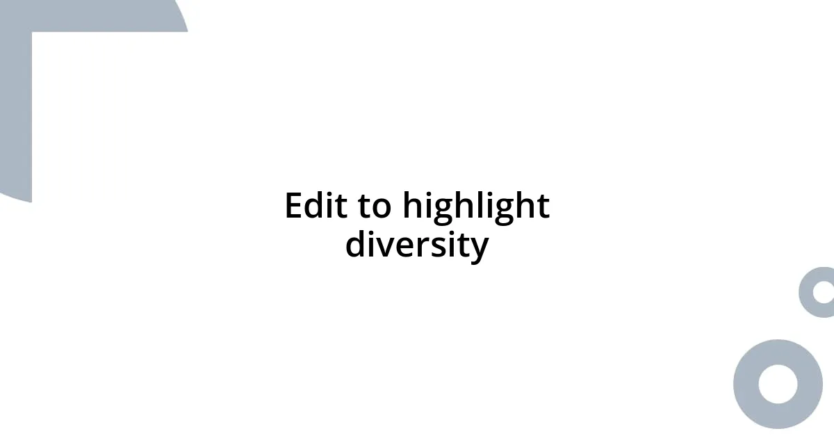 Edit to highlight diversity