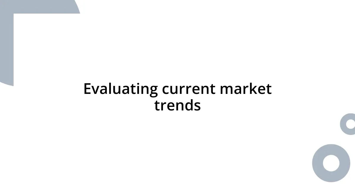 Evaluating current market trends