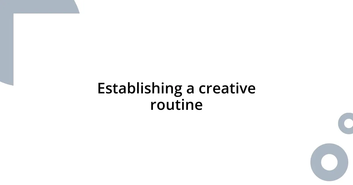 Establishing a creative routine