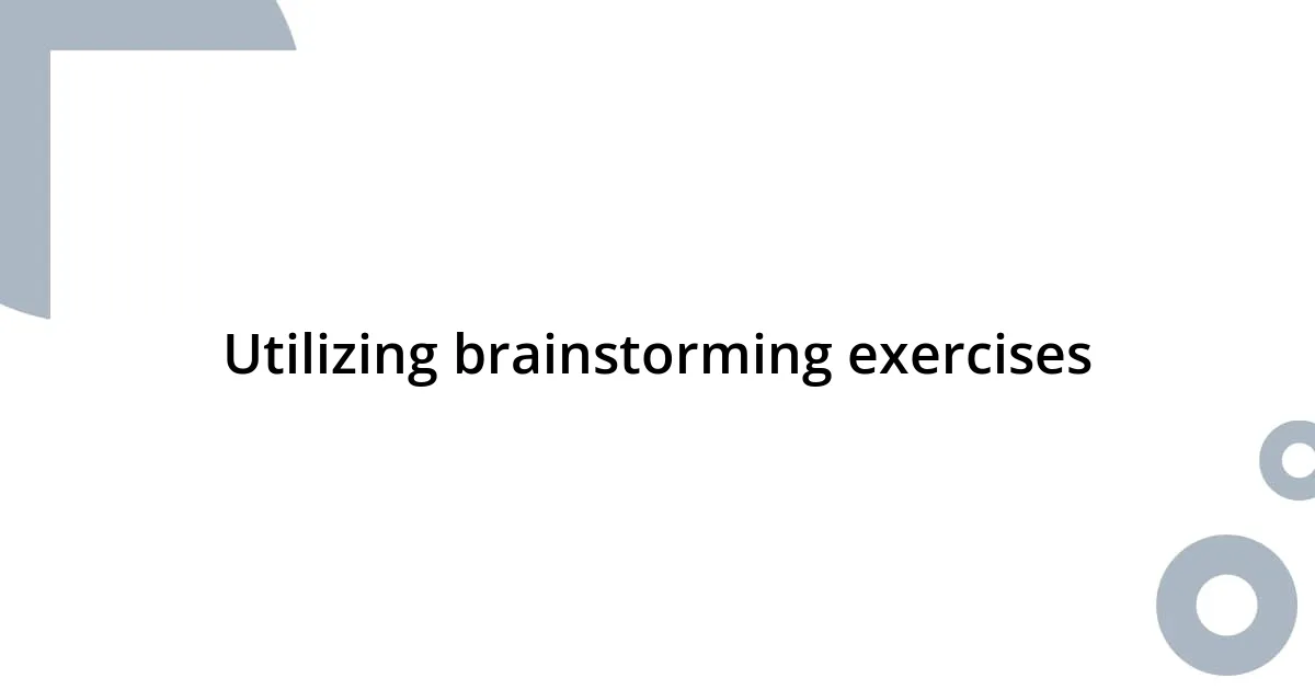 Utilizing brainstorming exercises