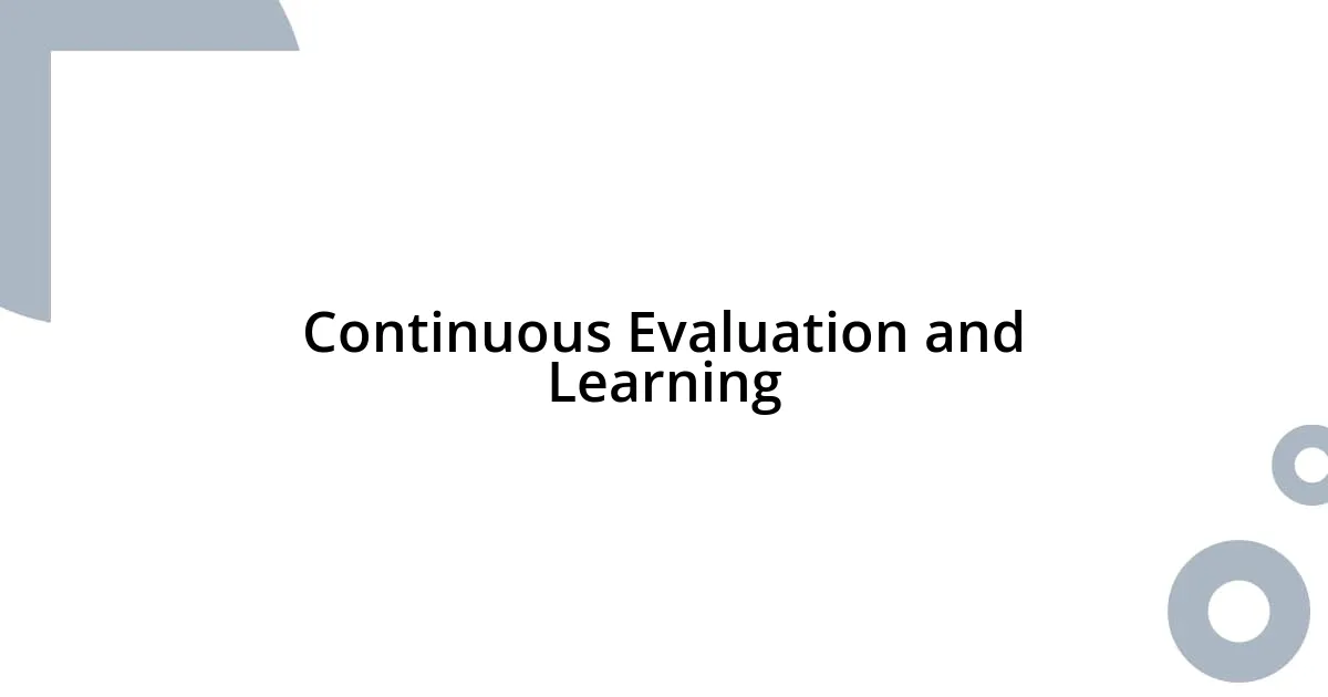 Continuous Evaluation and Learning