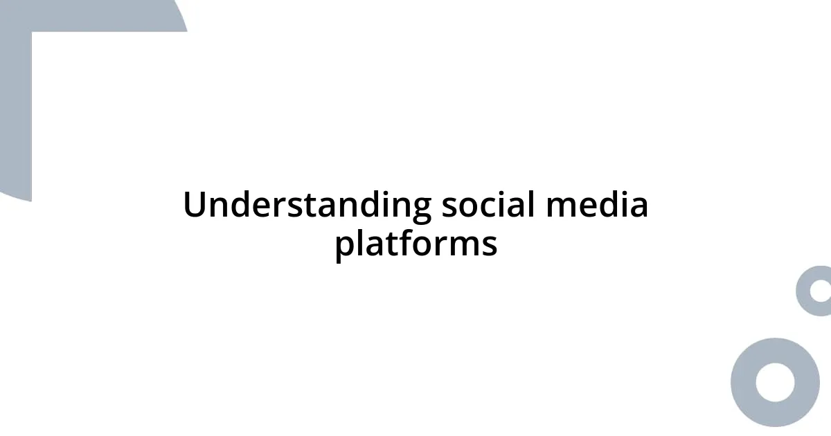 Understanding social media platforms