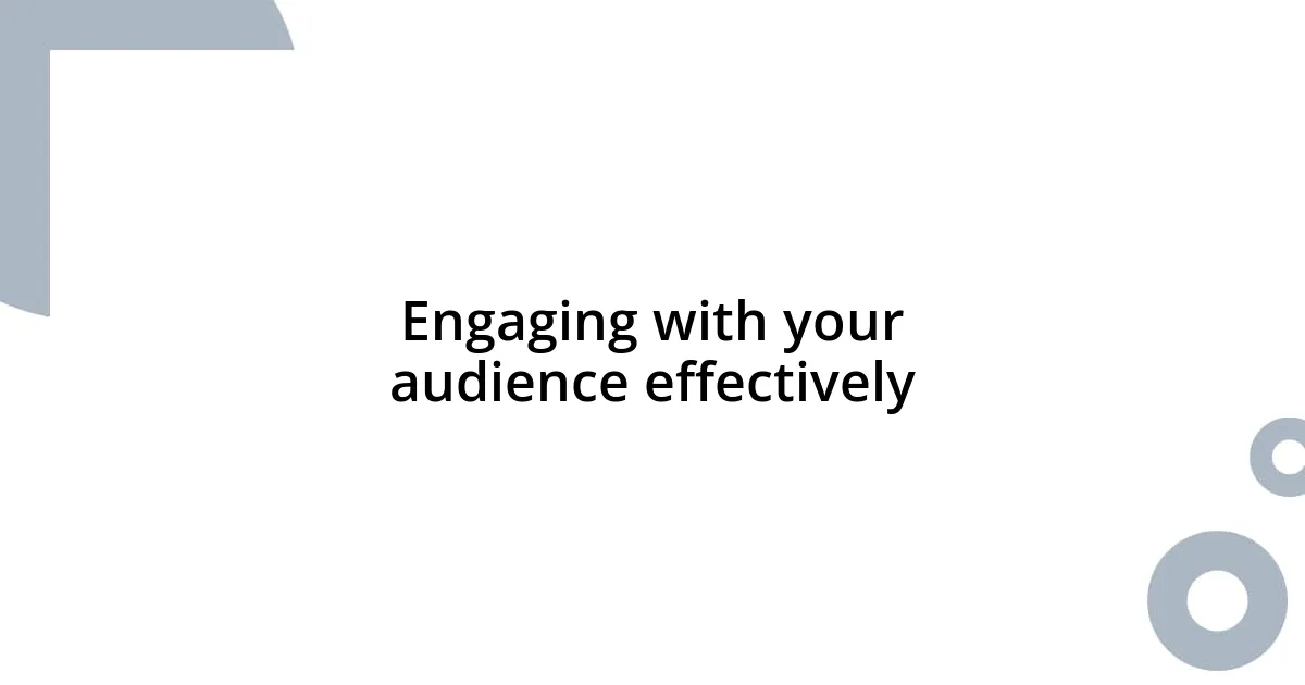 Engaging with your audience effectively