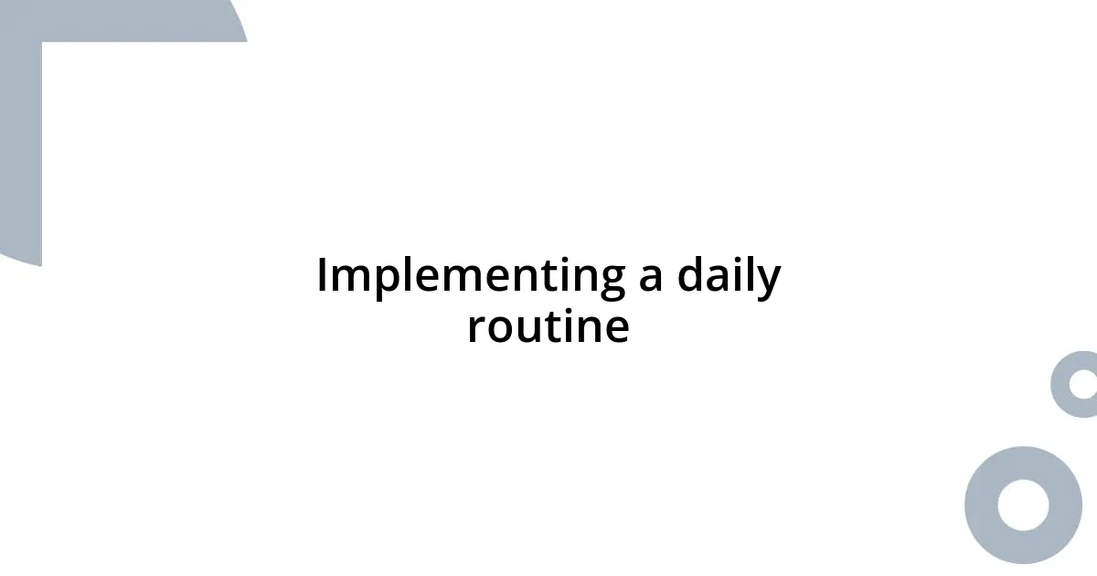 Implementing a daily routine