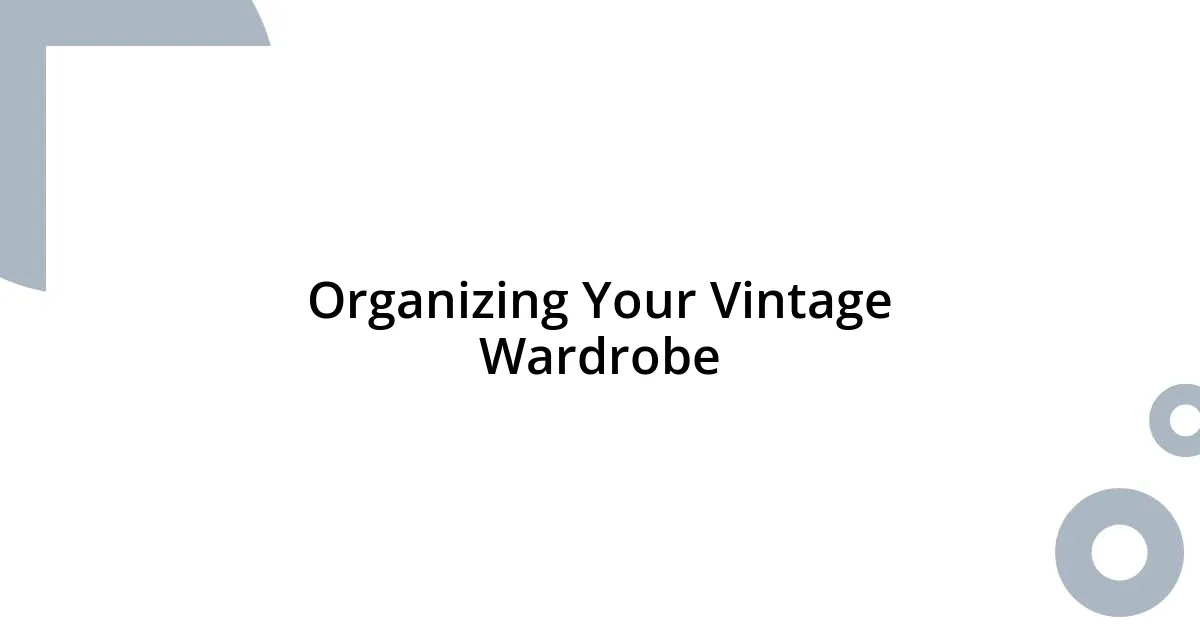 Organizing Your Vintage Wardrobe
