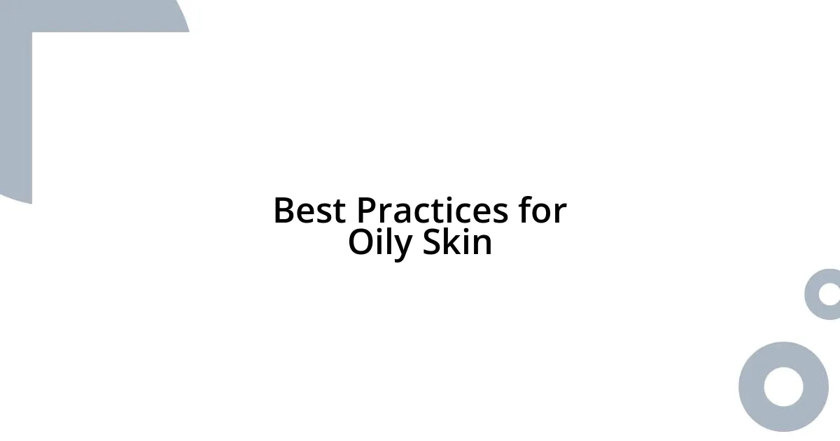 Best Practices for Oily Skin
