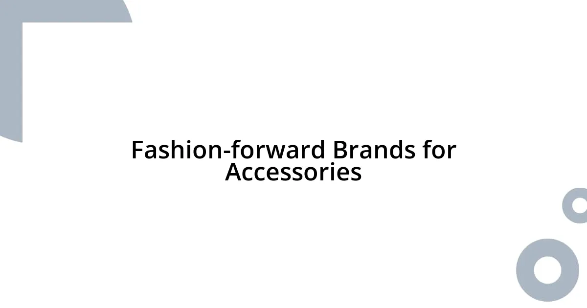 Fashion-forward Brands for Accessories