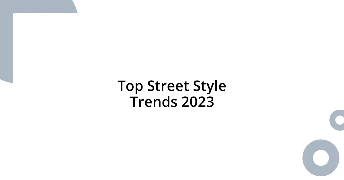 Top Street Style Trends 2023