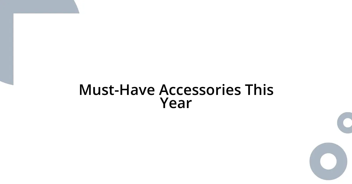 Must-Have Accessories This Year