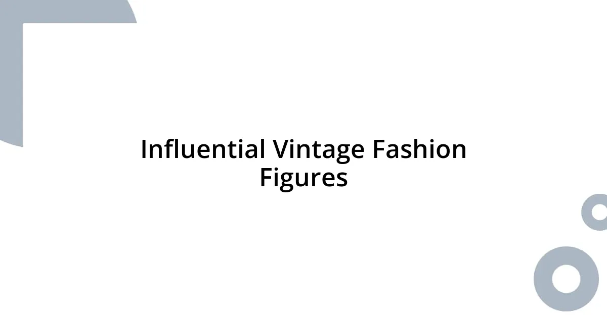 Influential Vintage Fashion Figures