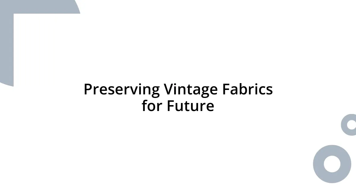 Preserving Vintage Fabrics for Future