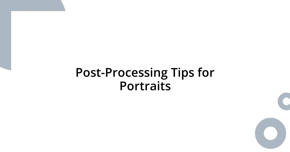 Post-Processing Tips for Portraits
