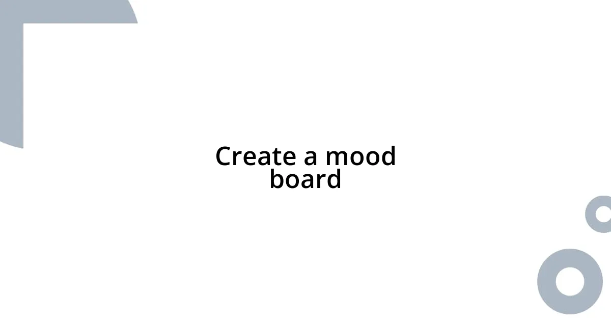 Create a mood board