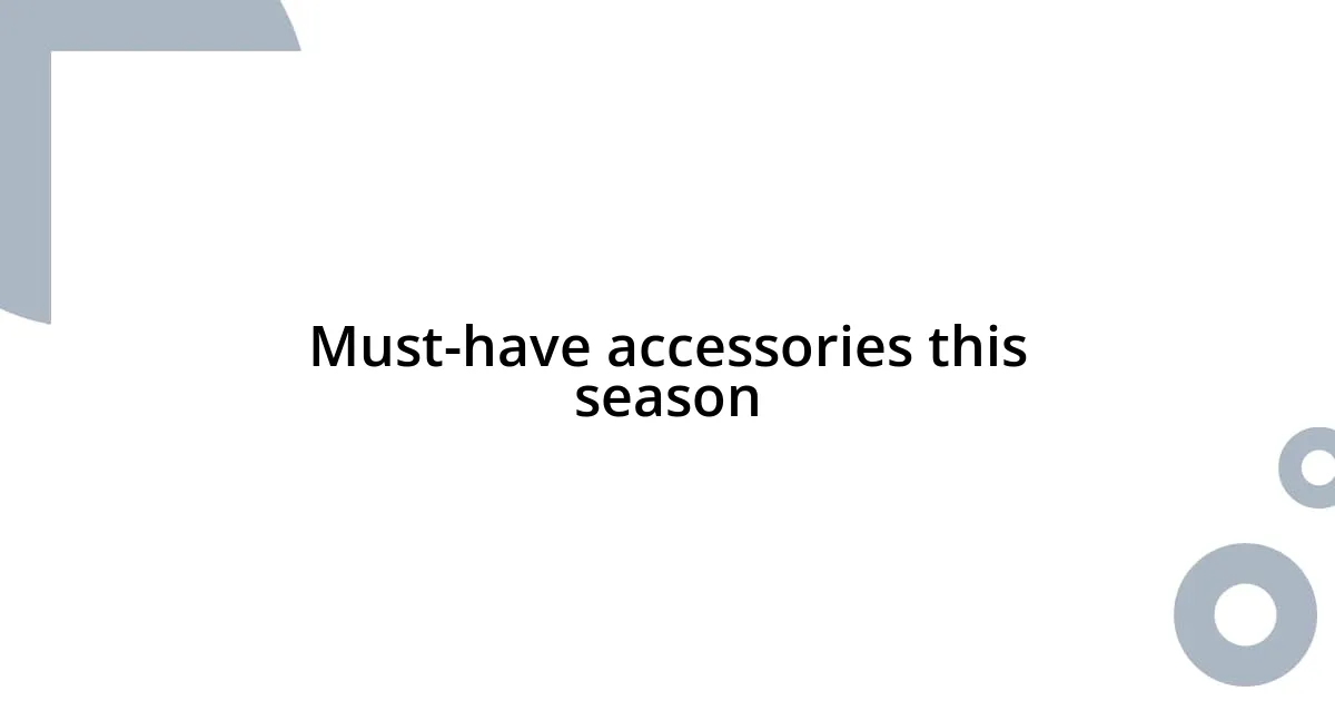 Must-have accessories this season