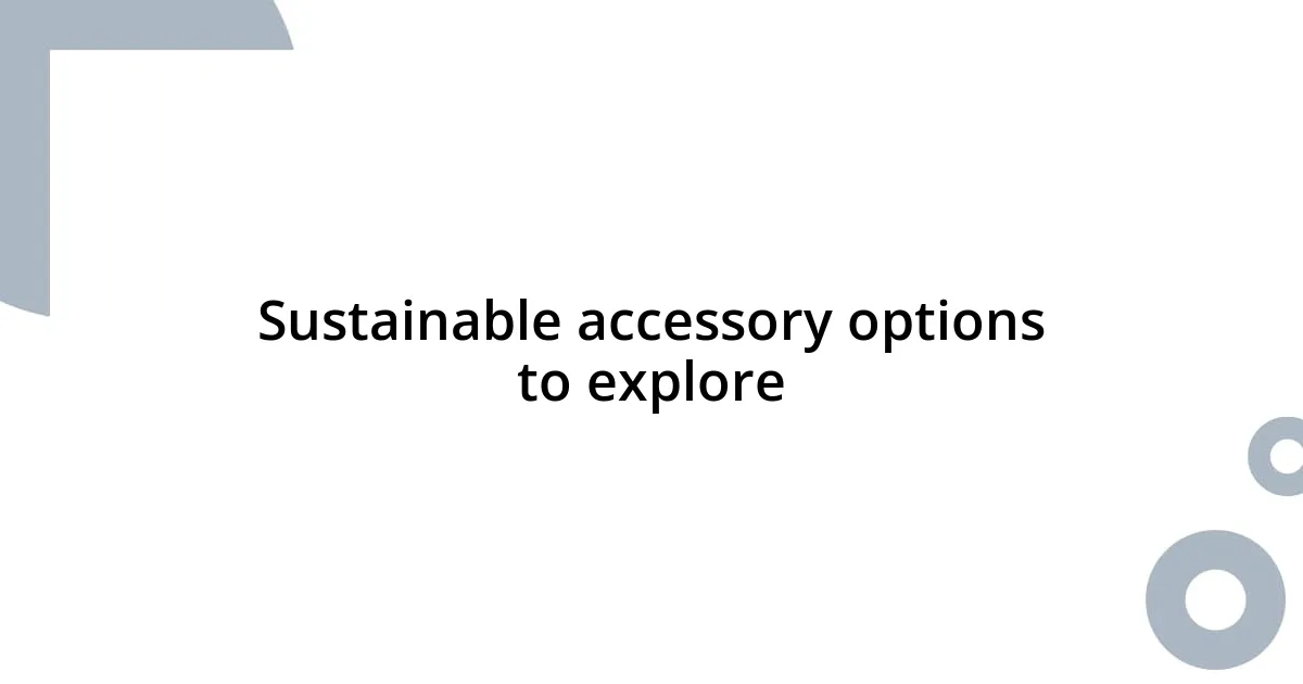 Sustainable accessory options to explore