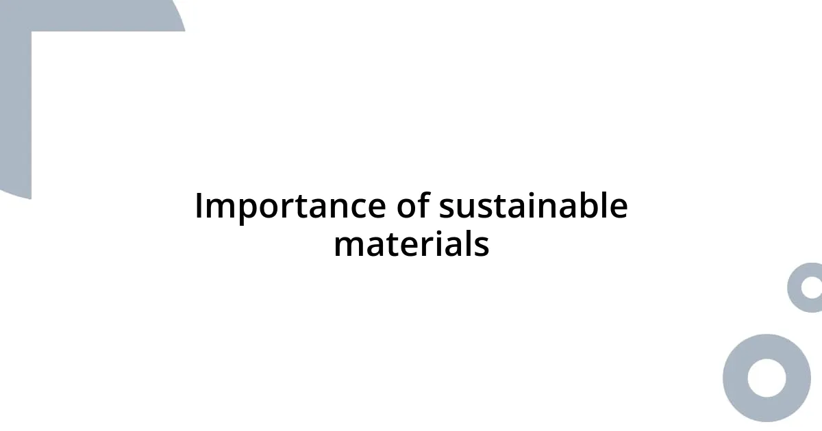 Importance of sustainable materials