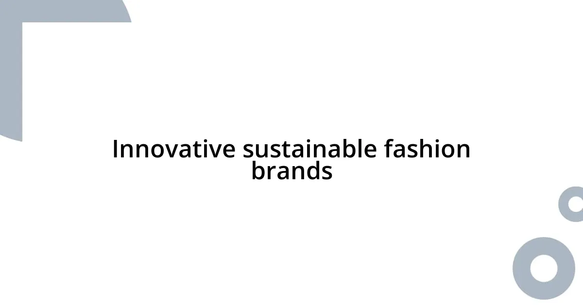 Innovative sustainable fashion brands
