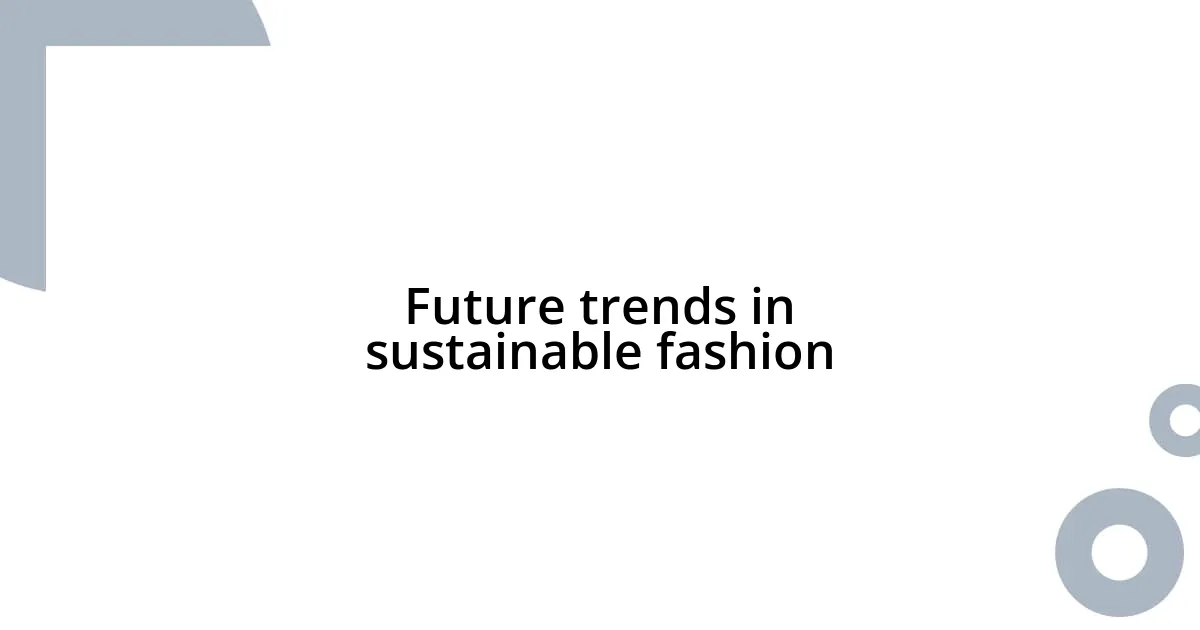 Future trends in sustainable fashion