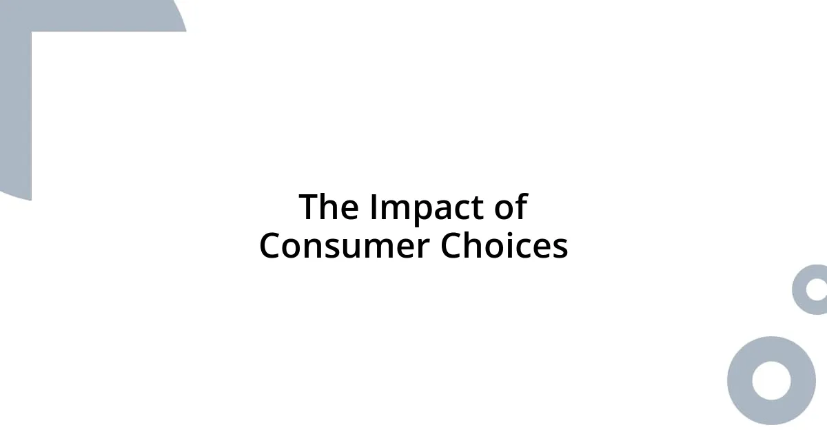 The Impact of Consumer Choices