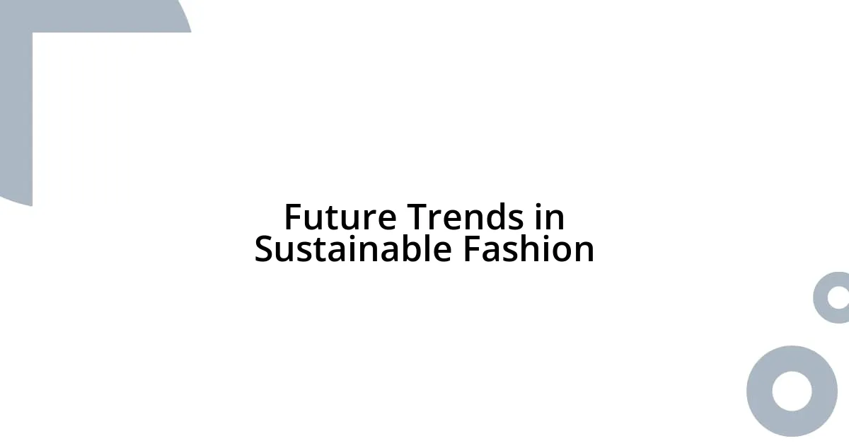 Future Trends in Sustainable Fashion