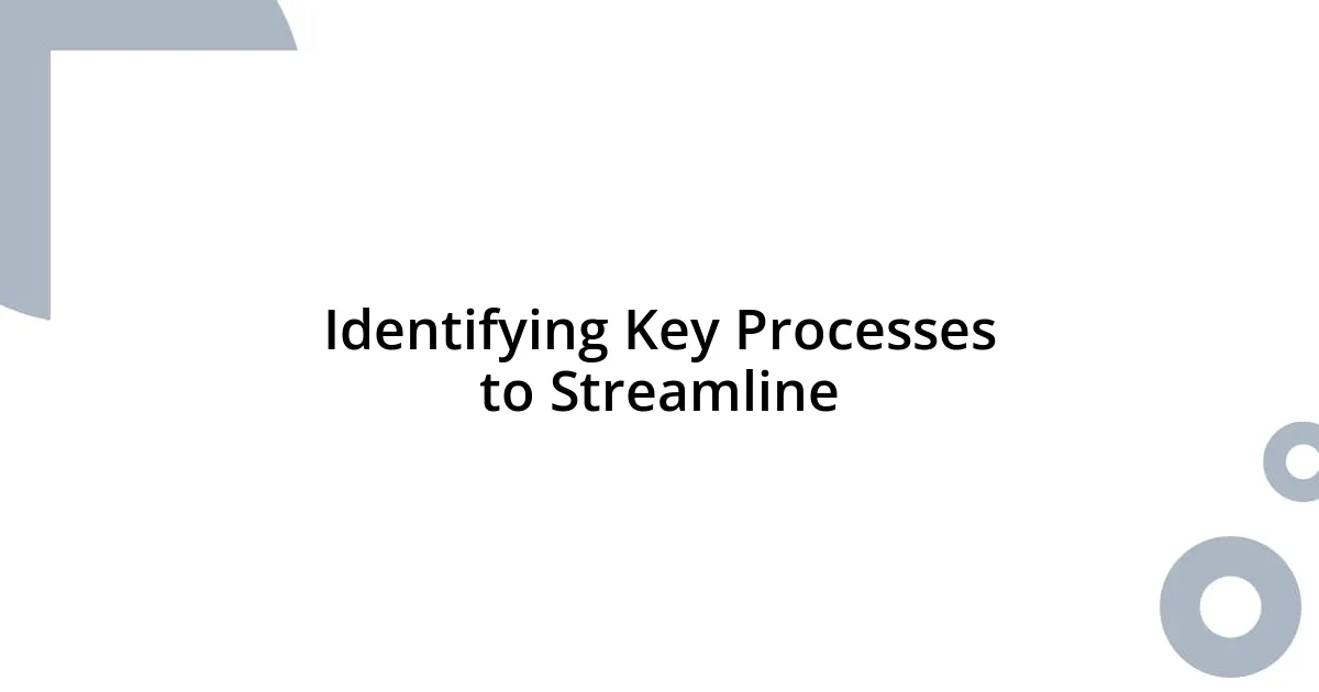 Identifying Key Processes to Streamline